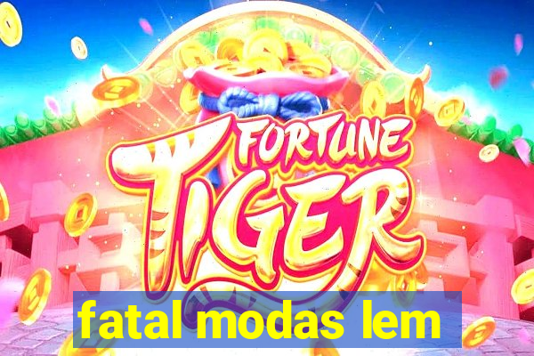 fatal modas lem